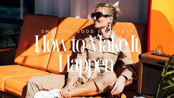 Smelling Good Every Day: How to Make It Happen Without Breaking the Bank