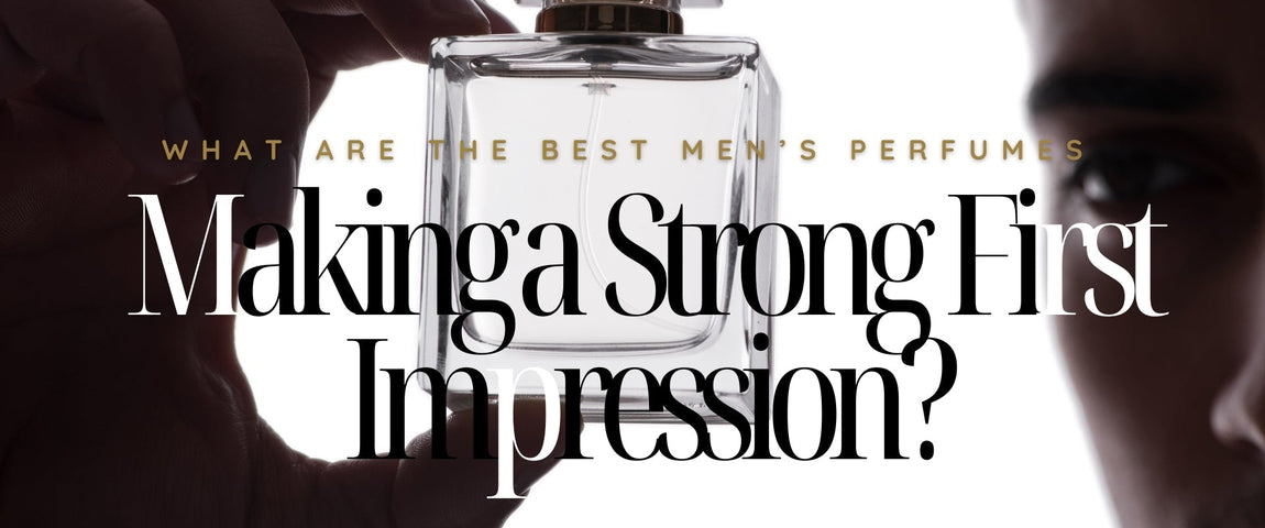 What Are the Best Men’s Perfumes for Making a Strong First Impression?